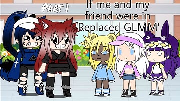 If me and my friend were in "Replaced GLMM" @ItZz_ Wolfie |• ItZz_Midnight_PlayzZ •