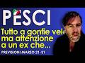 PESCI - Tutto a GONFIE VELE! Atetnzione a qualcuno (un EX) Vuole ROVINARE TUTTO Tarocchi Marzo 21-31