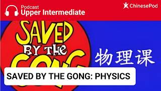 Upper-Intermediate Saved By The Gong Physics