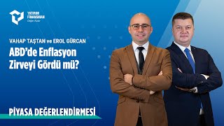 Piyasa Değerlendirmesi | “ABD'de Enflasyon Zirveyi Gördü mü?”