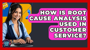 How Is Root Cause Analysis Used In Customer Service? - Customer Support Coach