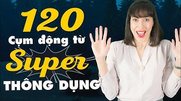 120 CỤM ĐỘNG TỪ  THÔNG DỤNG AI CŨNG CẦN PHẢI BIẾT - Học Tiếng Anh Online (Trực Tuyến)
