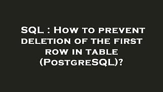SQL : How to prevent deletion of the first row in table (PostgreSQL)