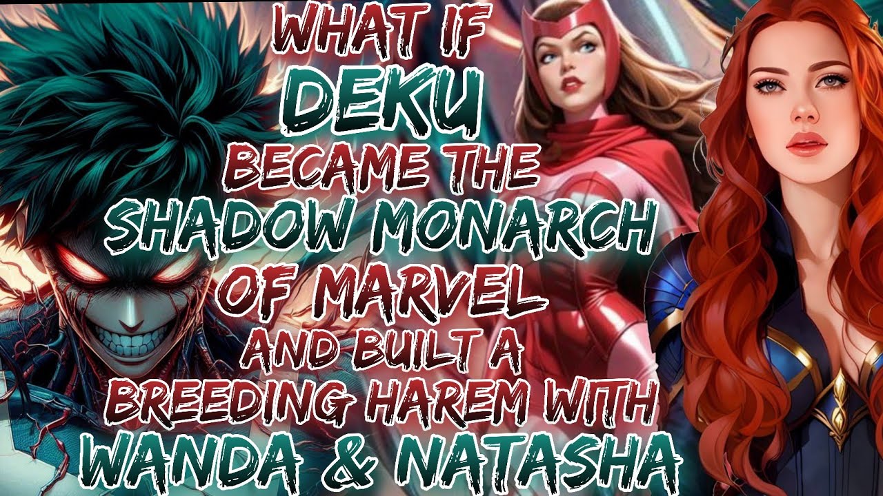 What If Izuku Became The Shadow Monarch Of Marvel And Built A Breeding Harem With Wanda & Natasha