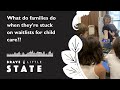What do families do when they're stuck on waitlists for child care? | Brave Little State