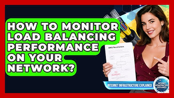 How To Monitor Load Balancing Performance On Your Network? - Internet Infrastructure Explained