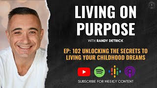 Unlocking the Secrets to Living Your Childhood Dreams- The Randy Detrick Podcast - EP 102 Profile
