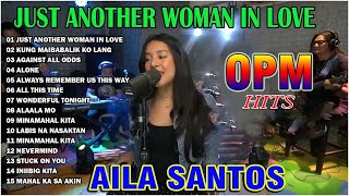 🔋Just Another Woman In Love Playlist 💖 Nonstop AILA SANTOS 2024 💖 Best of OPM Love Songs 2024