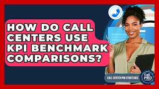 How Do Call Centers Use KPI Benchmark Comparisons? - Call Center Pro Strategies