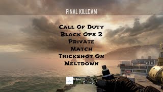 Call Of Duty Black Ops 2 Private Match Trickshot On Meltdown