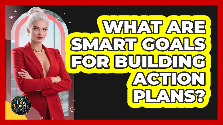 What Are SMART Goals For Building Action Plans? - The Life Coach Expert