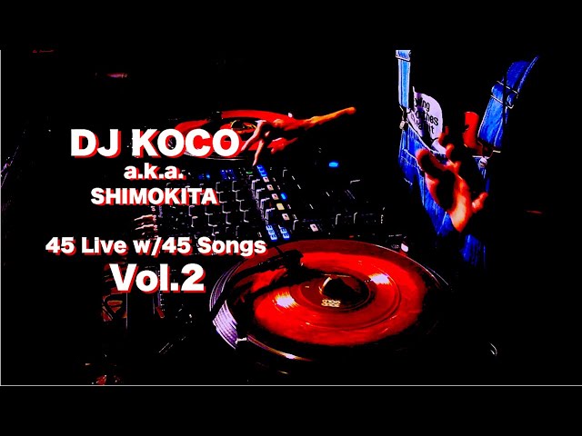 45 Live w/45 Songs Vol. 2 / DJ KOCO a.k.a. SHIMOKITA class=