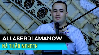 Allaberdi Amanow - Na tilar menden | 2021