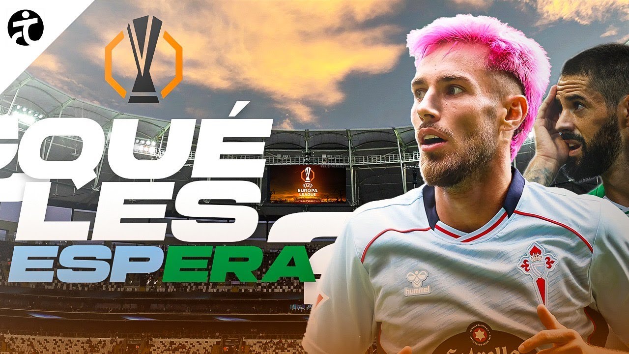 LAS PREVIAS DE EUROPA LEAGUE DE BETIS Y CELTA