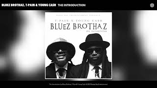 Bluez Brothaz, T-Pain & Young Ca$h - The Introduction (Official Audio)