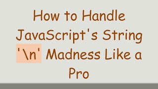 How to Handle JavaScript's String '\n' Madness Like a Pro