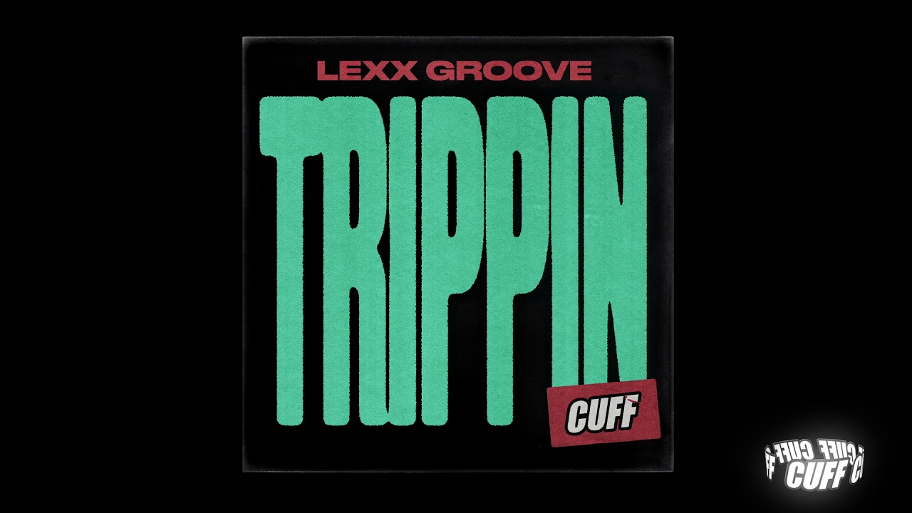 CUFF107: Lexx Groove  - Trippin (Original Mix) [CUFF] Official