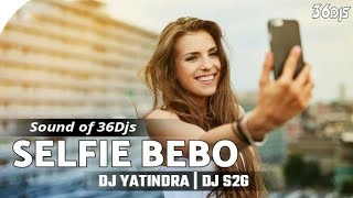 SELFIE BEBO ORIYA (REMIX) DJ S2G | DJ YATINDRA