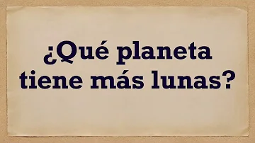 ¿Qué planeta tiene más lunas?