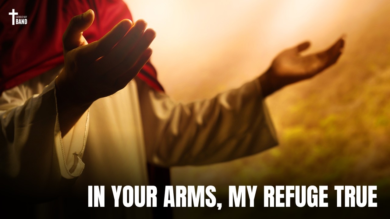 In Your Arms, my Refuge True | Catholic Way Band