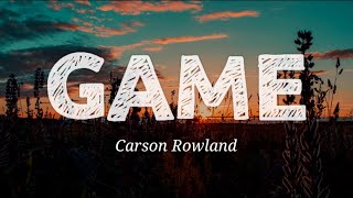 Video thumbnail of "Carson Rowland - Game ( Lyrics)"