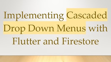 Implementing Cascaded Drop Down Menus with Flutter and Firestore