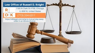 What Is Mutual Stay Away Order In An Illinois Divorce by Russell D. Knight
