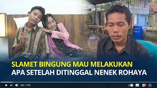 Slamet Bingung Mau Melakukan Apa usai Ditinggal Meninggal Nenek Rohaya, Sudah Janji Sehidup Semati