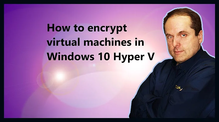 How to encrypt virtual machines in Windows 10 Hyper V