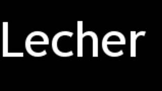 How to Pronounce Lecher
