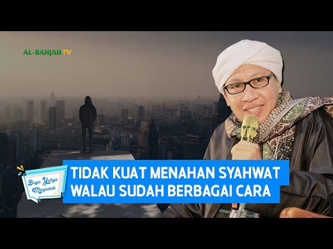 Tidak Kuat Menahan Syahwat Walau Sudah Berbagai Cara - Buya Yahya Menjawab