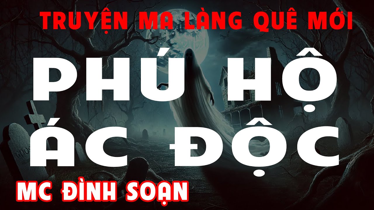 [Siêu Phẩm] Truyện Ma: LÃO PHÚ HỘ ÁC ĐỘC I MC Đình Soạn Kể