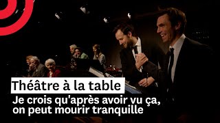 Je Crois Quaprès Avoir Vu Ça, On Peut Mourir Tranquille Théâtre À La Table