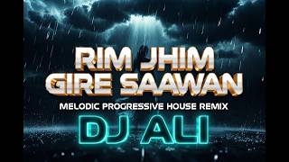 Rim Jhim Gire Saawan 🌧️ Melodic Progressive House Remix | DJ Ali | Viral