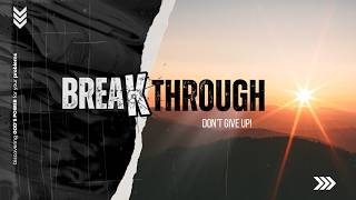 Breakthrough // Week #7 // Message