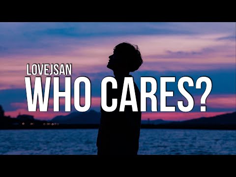 LoveJSan - Who Cares? (Lyrics)