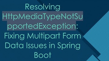 Resolving HttpMediaTypeNotSupportedException: Fixing Multipart Form Data Issues in Spring Boot