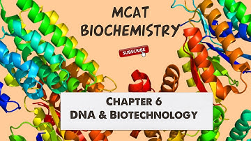 MCAT Biochemistry: Chapter 6 - DNA and Biotechnology (1/1)