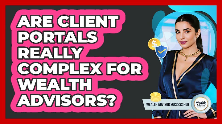 Are Client Portals Really Complex For Wealth Advisors? - Wealth Advisor Success Hub