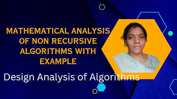 1.5 Mathematical analysis of non recursive algorithms with example in design analysis of algorithms