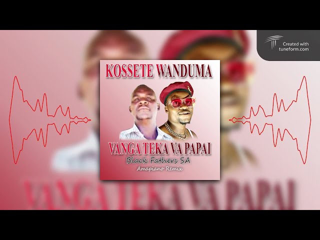 Kossete Wanduma ft Black Fathers SA - Vanga teka va papai (Amapiano Remix) class=