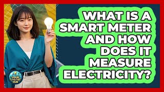 What Is A Smart Meter And How Does It Measure Electricity - Your Utilities Hub