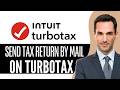 How to Send Tax Return by Mail on TurboTax – (2026) Step-by-Step