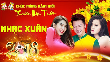 Nhạc Xuân 2018 - Ca Sĩ Trẻ Hát Nhạc Xuân Chào Đón Tết Mậu Tuất 2018 - Liên Khúc Nhạc Xuân Hay Nhất