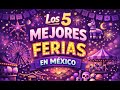 Ferias en México: Las 5 Más Populares | Cultura, Tradiciones y Fiestas