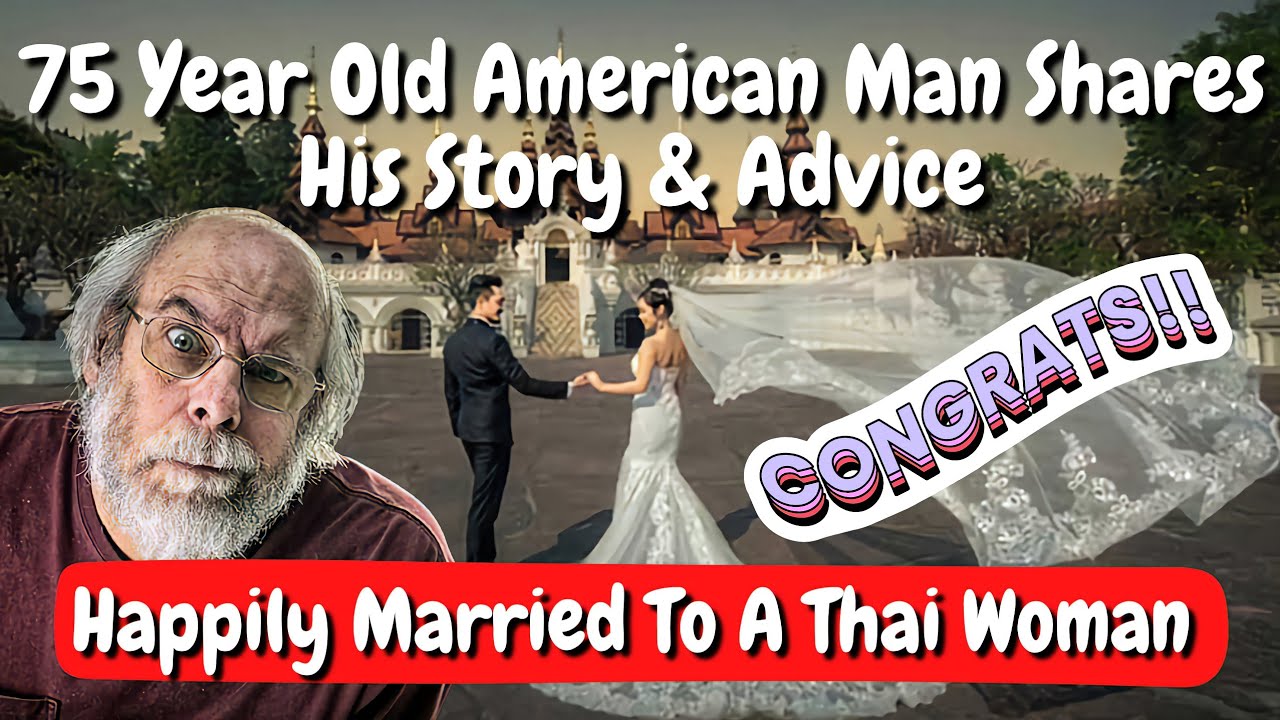 75 Year Old Man From America Happily Married To A Thai Woman Shares His Story & Advice 🇹🇭