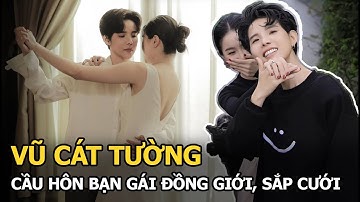 Vũ Cát Tường cầu hôn bạn gái đồng giới, sắp cưới