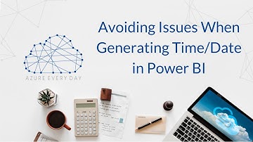 Avoiding Issues When Generating Time/Date in Power BI