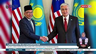 18 MEI 2024 - BP- LAWATAN PM KE KAZAKHSTAN BUKA LEBIH BANYAK PELUANG PELABURAN DAN PERDAGANGAN