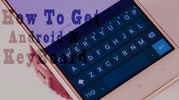 Get Android N Keyboard On Any Android (Without Root)